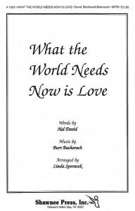 Burt Bacharach: What The World Needs Now Is Love (SATB/Piano)