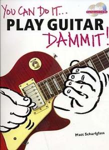 You Can Do It... Play Guitar Dammit!