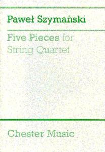 Pawel Szymanski: Five Pieces For String Quartet (Score)