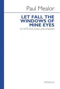 Paul Mealor: Let Fall The Windows Of Mine Eyes