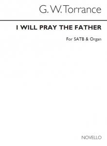 Rev. G.W. Torrance: I Will Pray The Father Satb/Organ