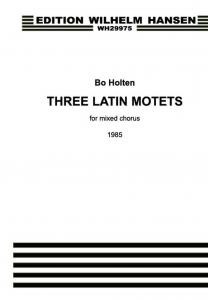 Bo Holten: Three Latin Motets For Mixed Chorus