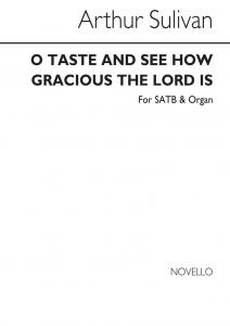 Sullivan, A O Taste And See How Gracious The Lord Is Satb