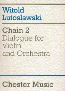 Witold Lutoslawski: Chain 2 Dialogue For Violin And Orchestra