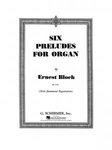 Ernest Bloch: Six Preludes For Organ