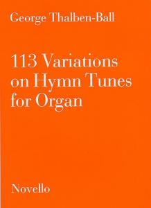 George Thalben-Ball: 113 Variations On Hymn Tunes For Organ