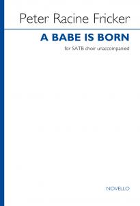 Peter Racine Fricker: A Babe Is Born (SATB)