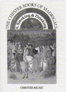 The Chester Books Of Madrigals 6: Smoking And Drinking