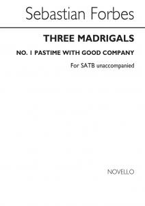 Sebastian Forbes: Three Madrigals No.1 'Pastime With Good Company'