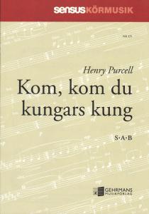 Henry Purcell: Kom, kom du kungars kung (SAB)