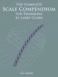 Larry Clark: The Complete Scale Compendium - Trombone