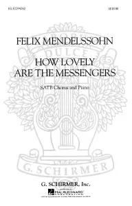 Felix Mendelssohn: How Lovely Are The Messengers (SATB)