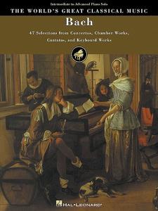 The World's Great Classical Music: Bach - Intermediate/Advanced Piano