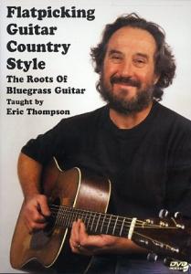 Eric Thompson: Flatpicking Guitar Country Style - The Roots Of Bluegrass Guitar
