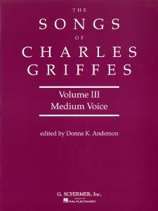The Songs Of Charles T. Griffes Volume 3 (Medium Voice)