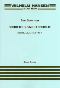 Bent S&oslash;rensen: Schreie Und Melancholie String Quartet No.4