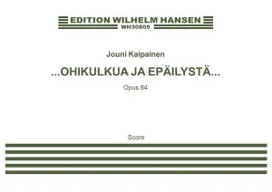 Jouni Kaipainen: &hellip;OHIKULKUA JA EP&Auml;ILYST&Auml;&hellip; (Score)