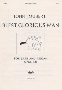 John Joubert: Blest Glorious Man! Op.126