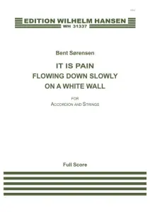Bent S&oslash;rensen: It Is Pain Flowing Down Slowly On A White Wall