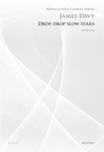 James Davy: Drop, Drop Slow Tears (Novello New Choral Series)