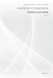 Andrew Cusworth: There Is No Rose (Novello New Choral Series)