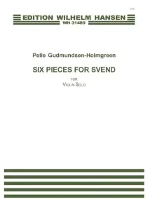 Pelle Gudmundsen-Holmgreen: Six Pieces For Svend (Violin solo)