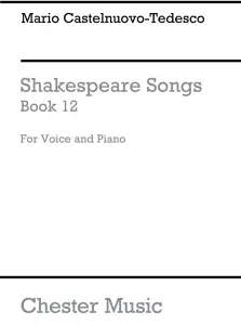 Mario Castelnuovo-Tedesco: Shakespeare Songs Book 12