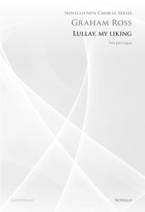 Graham Ross: Lullay, My Liking (Novello New Choral Series)