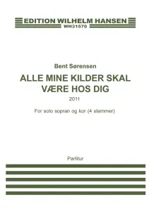 Bent S&oslash;rensen: Alle Mine Kilder Skal V&aelig;re Hos Dig (Score)