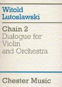 Witold Lutoslawski: Chain 2 Dialogue For Violin And Orchestra