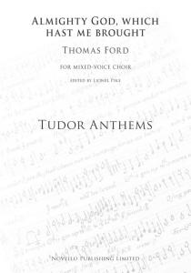Thomas Ford: Almighty God, Which Hast Me Brought (Tudor Anthems)
