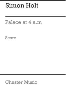 Simon Holt: Palace At 4 a.m. (Score)