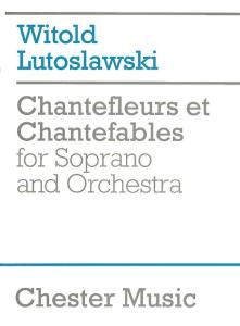 Witold Lutoslawski: Chantefleurs Et Chantefables (Score)