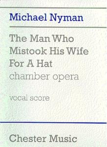 Michael Nyman: The Man Who Mistook His Wife For A Hat Chamber Opera (Vocal Score