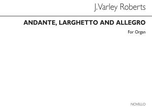 J. Varley Roberts: Andante, Larghetto And Allegro Organ