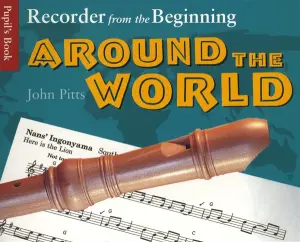 Recorder From The Beginning: Around The World - Pupil's Book