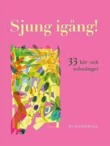Sjung igång! 33 kör- och solosånger