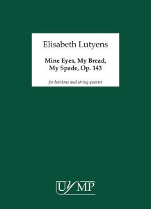 Elisabeth Lutyens: Mine Eyes, My Bread, My Spade Op.143 (Score)