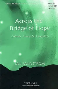 Jan Sandstr&ouml;m/Shaun McLaughlin: Across The Bridge Of Hope (SATB A Cappella)