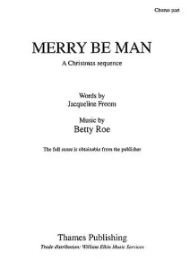 Betty Roe: Merry Be Man (Chorus Part)