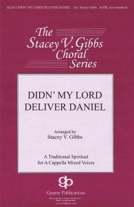 Stacey Gibbs: Didn' My Lord Deliver Daniel (SATB)