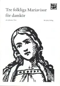 Tre folkliga Mariavisor f&ouml;r damk&ouml;r (SSAA)