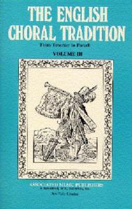 English Choral Tradition Volume 3 (Taverner To Purcell)