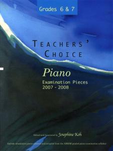 Teachers' Choice - Piano Examination Pieces 2007-2008 - Grades 6 & 7