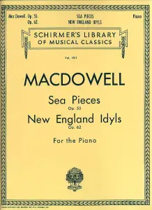 Edward MacDowell: Sea Pieces Op.55/New England Idylls Op.62