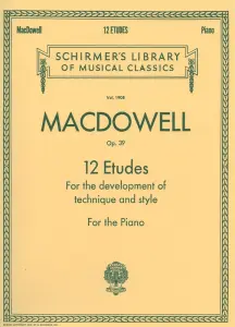 Edward MacDowell: Twelve Etudes For Style And Technique Op.39