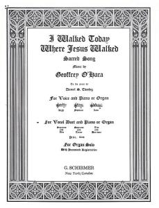 Geoffrey O'Hara: I Walked Today Where Jesus Walked (Alto/Baritone)