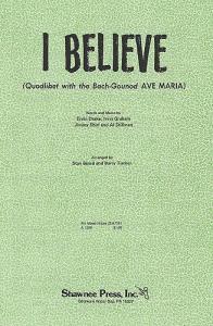 I Believe (Quodlibet With Bach-Gounod 'Ave Maria') - SATB