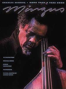 Charles Mingus: More Than A Fake Book