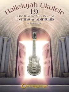 Hallelujah Ukulele: 19 Of The Best And Most Beloved Hymns & Spirituals